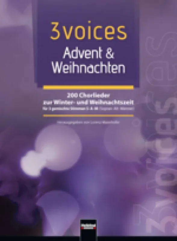 3 Voices – Advent und Weihnachten Chorbuch (Arr. Lorenz Maierhofer) Gemischter Chor mit Begleitung