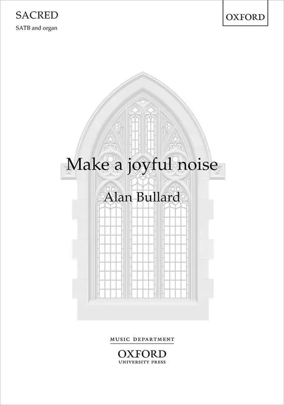 Alan Bullard Make a Joyful Noise Gemischter Chor mit Klavier/Orgel