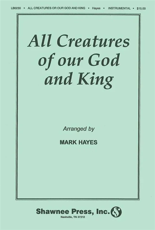 All Creatures of Our God and King (Arr. Mark Hayes) Gemischter Chor mit Ensemble