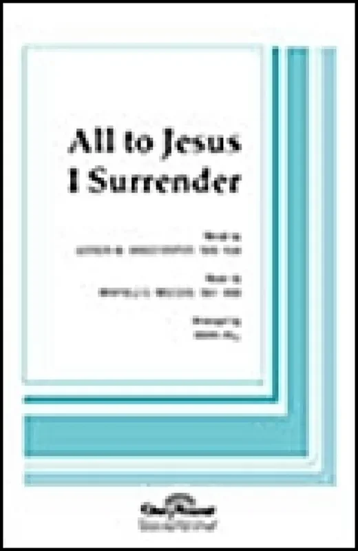 All to Jesus, I Surrender (Arr. Mark Hill) Gemischter Chor mit Begleitung