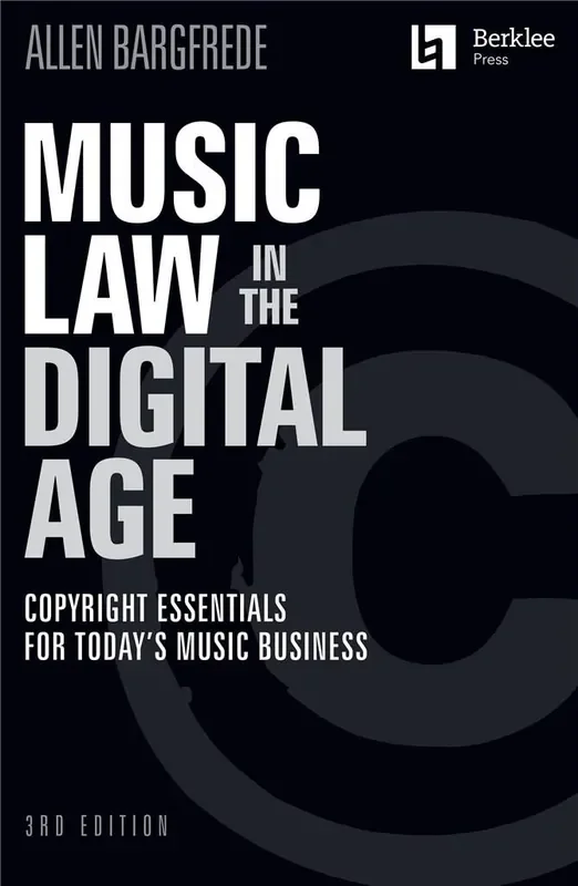 Allen Bargfrede Music Law in the Digital Age – 3rd Edition