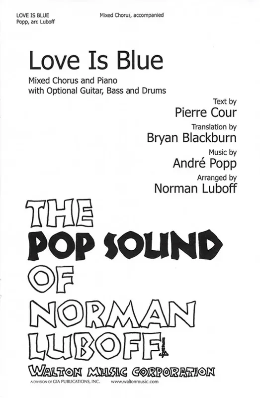 André Popp Love Is Blue (Arr. Norman Luboff) Gemischter Chor mit Begleitung