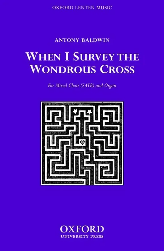 Antony Baldwin When I survey the wondrous cross Gemischter Chor mit Begleitung