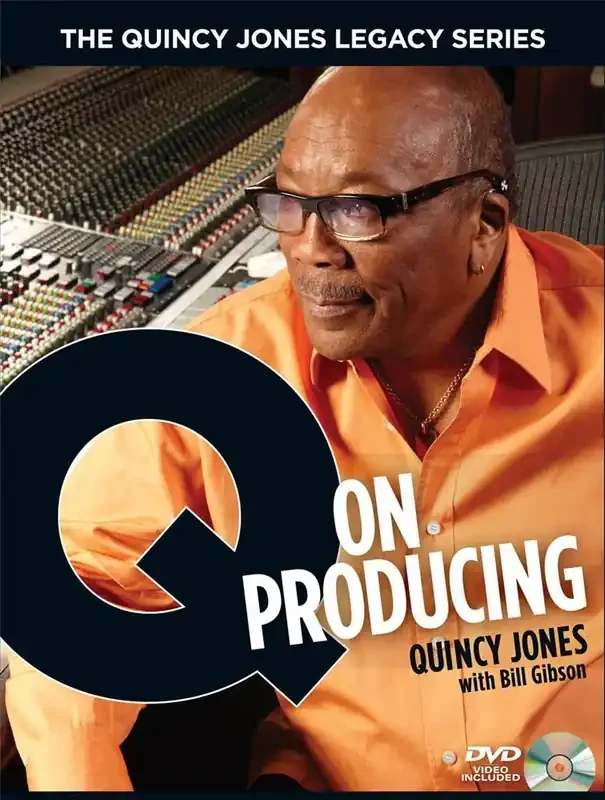 Bill Gibson The Quincy Jones Legacy Series Q On Producing