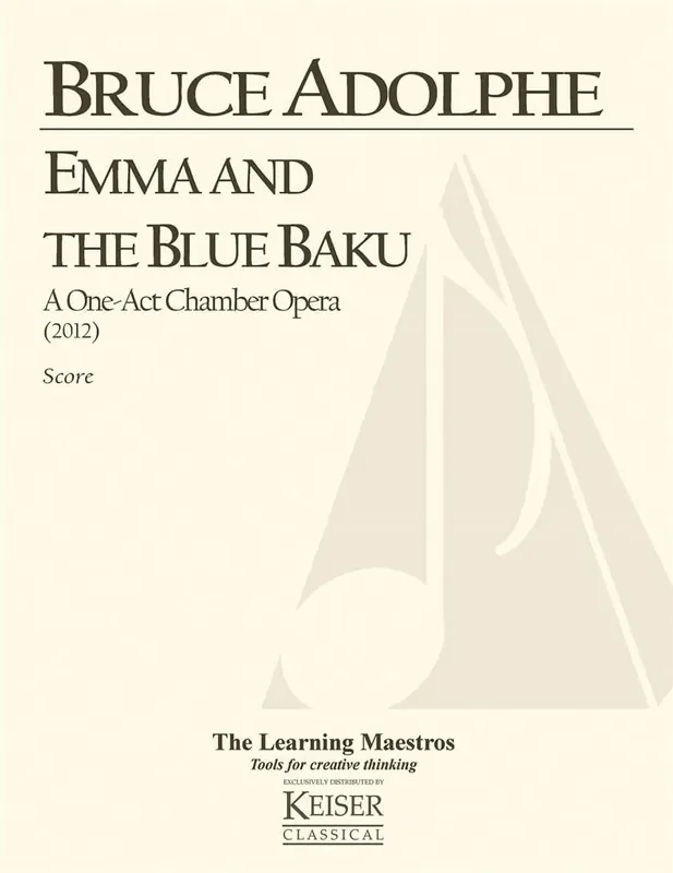 Bruce Adolphe Emma and the Blue Baku a One-Act Chamber Opera Kammerensemble