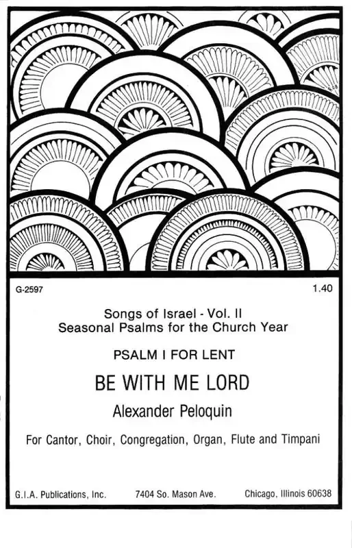 C. Alexander Peloquin Be with Me, Lord Psalm I for Lent Gemischter Chor mit Begleitung