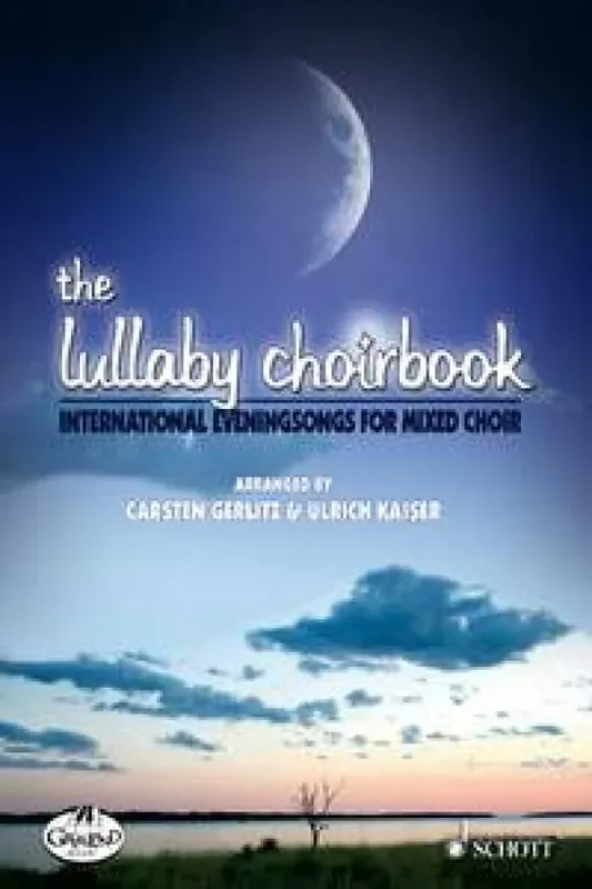 Carsten Gerlitz The Lullaby Choirbook (Arr. Ulrich Kaiser) Gemischter Chor mit Begleitung