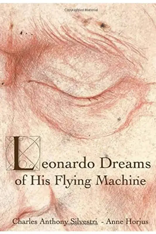 Charles Anthony Silvestri Leonardo Dreams of His Flying Machine – Book