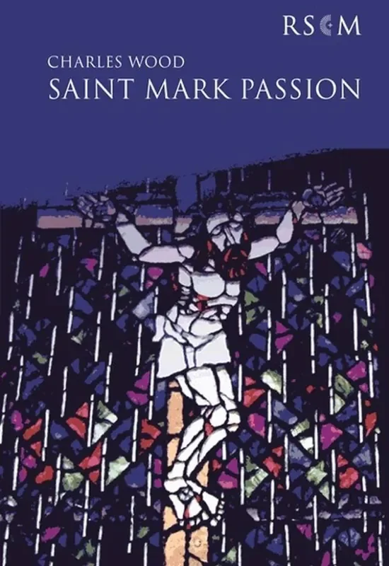 Charles Wood Saint Mark Passion (Arr. Eric Milner-White) Gemischter Chor mit Begleitung