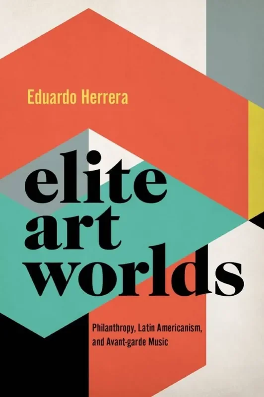 Eduardo Herrera Elite Art Worlds Philanthropy, Latin Americanism