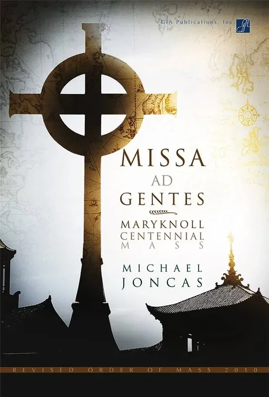 J. Michael Joncas Missa ad Gentes Maryknoll Centennial Mass – Woodw Gemischter Chor mit Ensemble