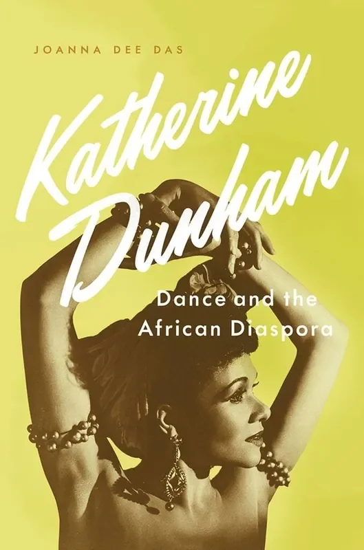 Joanna Dee Das Katherine Dunham Dance and the African Diaspora
