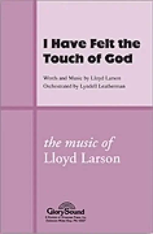 Larson, Lloyd I Have Felt the Touch of God