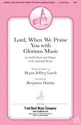 Leech, Bryan Jeffery Lord, When We Praise You with Glorious Music