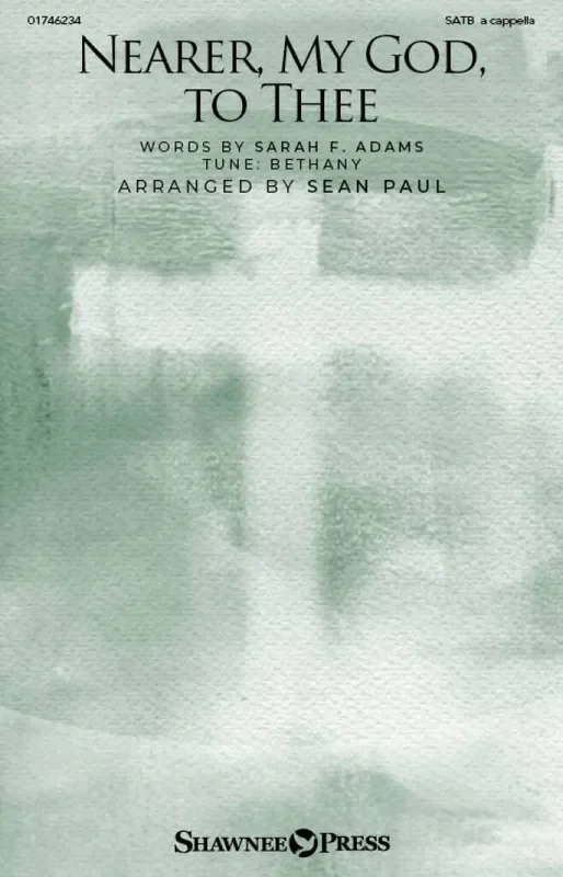 Lowell Mason Nearer, My God, to Thee (Arr. Sean Paul) Gemischter Chor A cappella