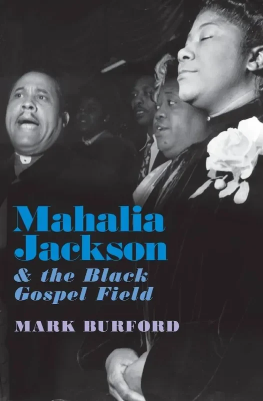 Mark Burford Mahalia Jackson and the Black Gospel Field