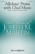 Martin, Joseph M. Alleluia! Praise with Glad Music
