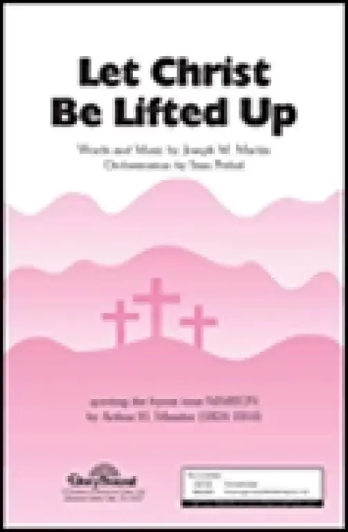 Martin, Joseph M. Let Christ Be Lifted Up