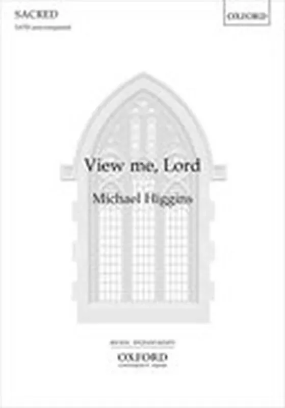 Michael Higgins View me, Lord Gemischter Chor A cappella
