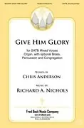 Nichols, Richard A. Give Him Glory