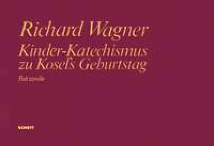 Richard Wagner Kinder-Katechismus zu Kosel‘s Geburtstag WWV 106 Kinderchor mit Orchester