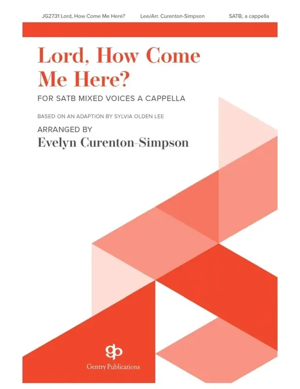 Sylvia Olden Lee Lord, How Come Me Here? (Arr. Evelyn Simpson-Curenton) Gemischter Chor A cappella