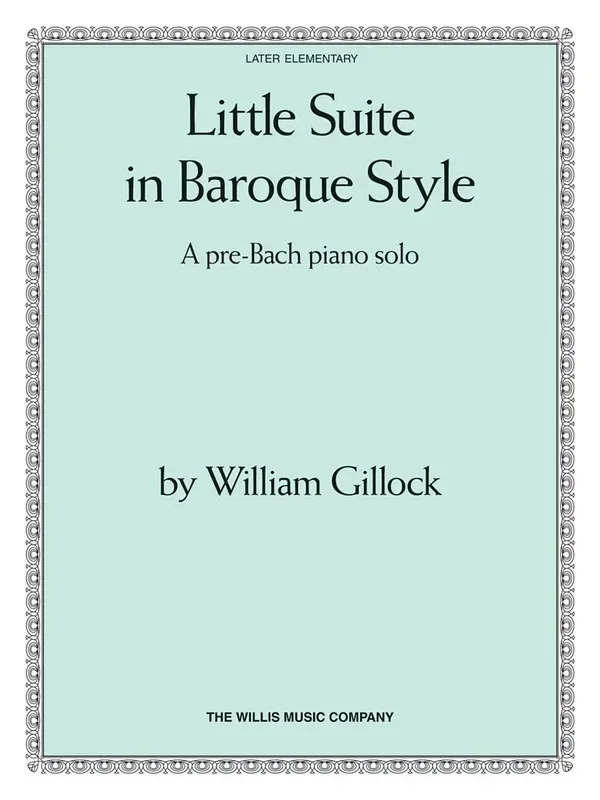 William Gillock Little Suite in Baroque Style Klavier Solo